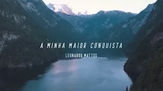 A MINHA MAIOR CONQUISTA / Léo Mattos