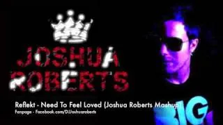 Reflekt - Need To Feel Loved (Joshua Roberts Mashup)