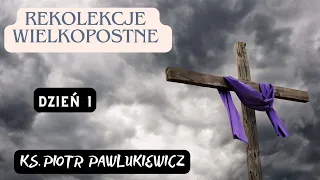 REKOLEKCJE WIELKOPOSTNE #1 - Ks. Piotr Pawlukiewicz