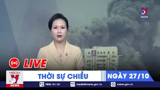 🔴[TRỰC TIẾP] Thời sự 24h cập nhật chiều 27/10 - Tin nóng Thế giới mới nhất – VNEWS