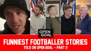 PART 2 | FUNNIEST FOOTBALLER STORIES TOLD ON OPEN GOAL