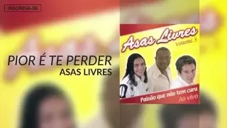 Asas Livres - Pior É Te Perder (Paixão Que Não Tem Cura) [Áudio Oficial]