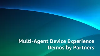 Multi-Agent Device Experience Demos by Partners