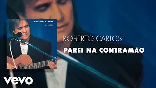 Roberto Carlos - Parei na Contramão (Áudio Oficial)