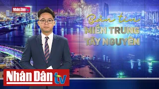 Bản tin Miền Trung - Tây Nguyên ngày 4-5-2024