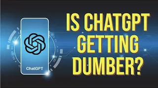 Is ChatGPT Getting Dumber? - A Closer Look at Recent Changes