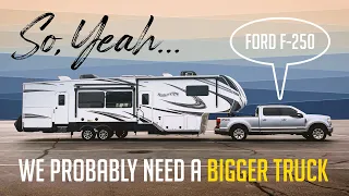 What? We've been pulling our 40 ft. 5th Wheel with a 3/4 ton F-250!?
