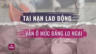 Tai nạn lao động gây thương vong liên tiếp xảy ra: Cá nhân hay tổ chức nào đang xem nhẹ vấn đề này?