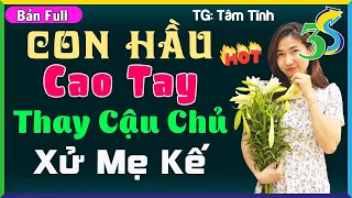 #KimThanh3s Kể Truyện Độc Quyền: CON HẦU CAO TAY THAY CẬU CHỦ XỬ MẸ KẾ- Ai Nghe Cũng Khen