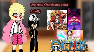 || Shichibukai react to luffy|| part 1/???||one piece react||