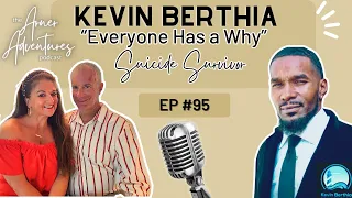 Episode #95: Kevin Berthia: Suicide Survivor and Prevention Advocate - Everyone Has a Why