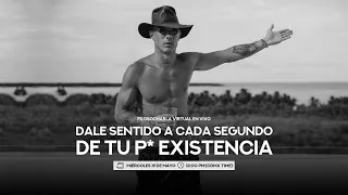 Dale sentido a cada segundo de tu p* existencia