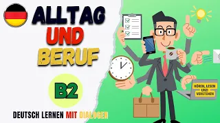 Alltag und Beruf  - Deutsch lernen mit Dialogen - B2