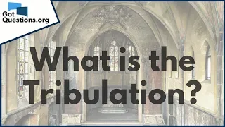 What is the End Times Tribulation? | GotQuestions.org