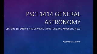 General Astronomy: Lecture 15 - Earth's Atmospheric Structure and Magnetic Field
