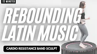 Latin Rhythms: Rebounding & Resistance Band Sculpt Fusion Using The Leaps & Rebounds Rebounder!
