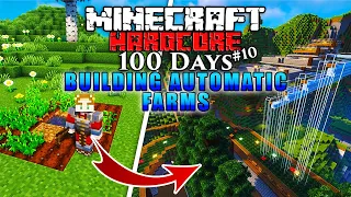 I Survived 100 Days BUILDING AUTO FARMS in Minecraft Hardcore! (#10)