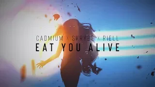 CADMIUM X Skrybe X Riell - Eat You Alive
