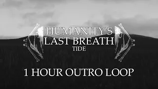 HUMANITY'S LAST BREATH - TIDE (1 HOUR OUTRO LOOP)