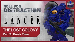 Part 5: Break Time | LANCER Actual Play: The Lost Colony