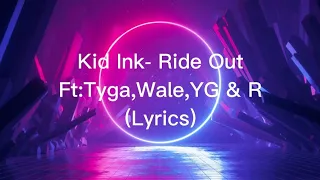 Kid Ink- Ride OutFt:Tyga,Wale,YG & R(Lyrics)