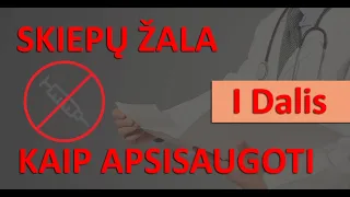 SKIEPŲ ŽALA. KAIP APSISAUGOTI NUO PRIEVARTINIO SKIEPIJIMO ? 1 DALIS