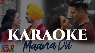 Maana Dil - Good Newwz Karaoke | Instrumental Akshay, Kareena, Diljit, Kiara | B Praak | KRS