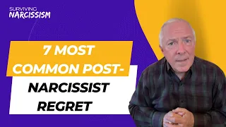 7 Most Common Post-Narcissist Regrets