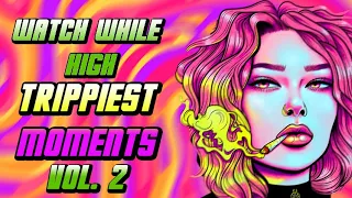 WATCH WHILE HIGH: TRIPPIEST MOMENTS VOL.2  [COMPILATION]