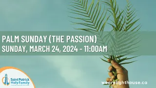 Sunday Mass - 11:00am - March 24, 2024 -  Palm Sunday  (The Passion)