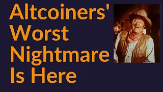 Altcoiners' Worst Nightmare Is Here