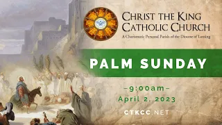 Palm Sunday Mass April 2, 2023