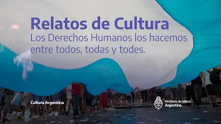 Relatos de Cultura: Los Derechos Humanos los hacemos entre todos, todas y todes