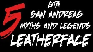 Leatherface - GTA: San Andreas Myths and Legends 2 - Myth 5