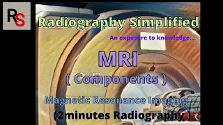 MRI ( components ) ll Magnetic resonance imaging ll 2minute Radiography ll Radiography simplified