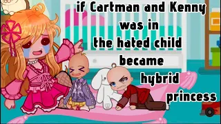 if Cartman and Kenny was in "the hated child became a princess" parts1 || southpark GCMM
