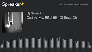 Omi  Vs  Mix Effiel 65 - Dj Susu Ch