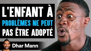 L'enfant À Problèmes Ne Peut Pas Être Adopté | Dhar Mann Studios