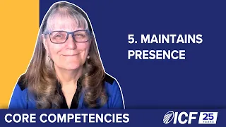 ICF Core Competency 5: Maintains Presence