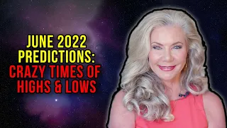 June 2022 Predictions: Crazy Times of Highs and Lows