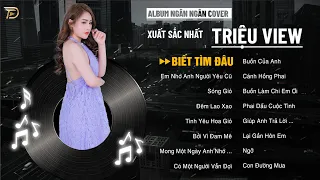 BIẾT TÌM ĐÂU, SÓNG GIÓ, EM NHỚ ANH #NYC - Album Ngân Ngân Cover Triệu View - Top 1 Thịnh Hành BXH