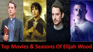 Top Movies & Seasons of Elijah Wood