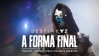 Destiny 2: A Forma Final | Trailer - Jornada pelo Viajante Adentro [BR]