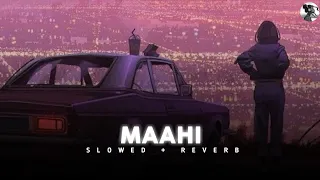 Maahi (Slowed+Reverb)