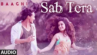 SAB TERA Full Song (Audio) | BAAGHI | Tiger Shroff, Shraddha Kapoor | Armaan Malik | Amaal Mallik