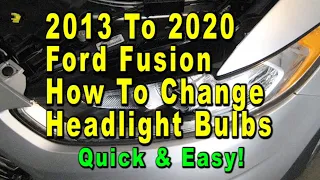 2013 To 2020 Ford Fusion How To Change Headlight Bulbs With Part Numbers - Quick & Easy