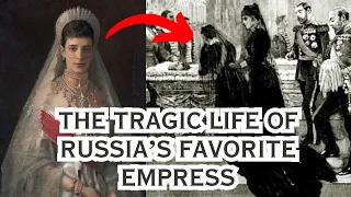 The TRAGIC life of Russia's Favorite Empress Maria Feodorovna; mother of Tsar Nicholas II