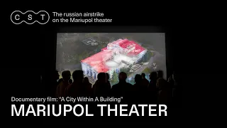 A CITY WITHIN A BUILDING: The russian airstrike on the Mariupol Drama Theater
