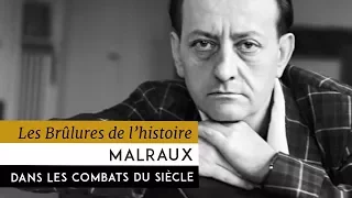 Les Brûlures de l'Histoire - Malraux dans les combats du siècle