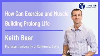 Keith Baar - Prolong Life through Exercise and Muscle Building - TimePie Lecture